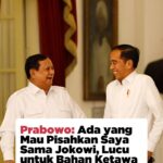 Prabowo: Ada yang Mau Pisahkan Saya Sama Jokowi, Lucu untuk Bahan Ketawa