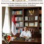 Ketum Fast Respon Indonesia Center “Sejak Reformasi, Polri Semakin Tunjukkan Kinerja Terbaiknya”