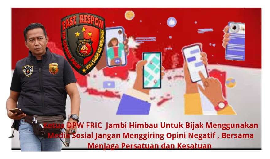 Ketua DPW FRIC Jambi Himbau untuk Bijak Menggunakan Media Sosial jangan Menggiring Opini Negatif, Bersama Menjaga Persatuan dan Kesatuan